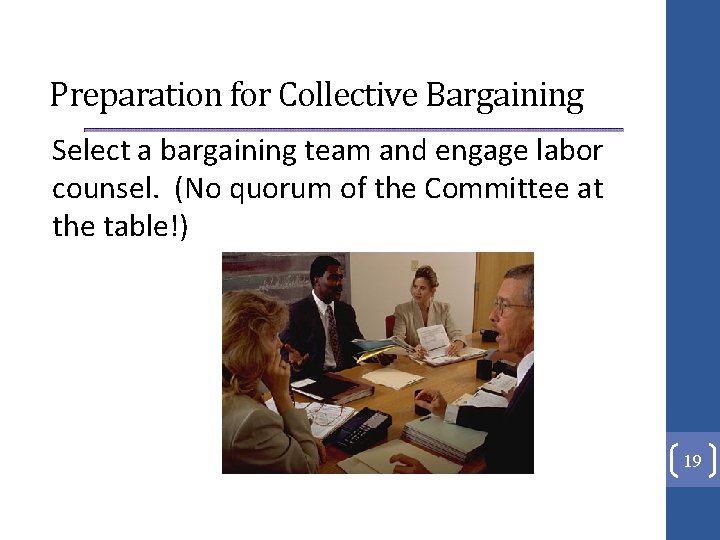 Preparation for Collective Bargaining Select a bargaining team and engage labor counsel. (No quorum