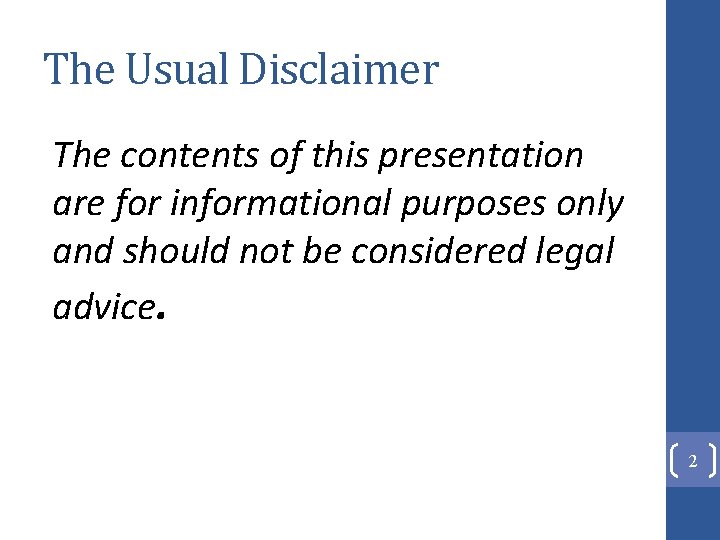 The Usual Disclaimer The contents of this presentation are for informational purposes only and