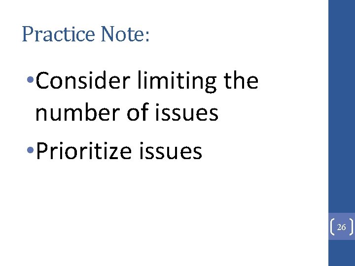 Practice Note: • Consider limiting the number of issues • Prioritize issues 26 