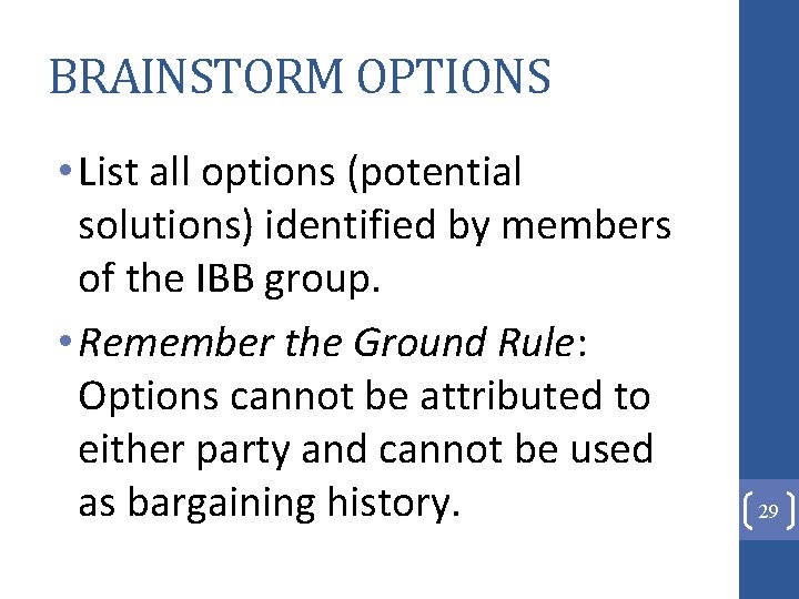 BRAINSTORM OPTIONS • List all options (potential solutions) identified by members of the IBB