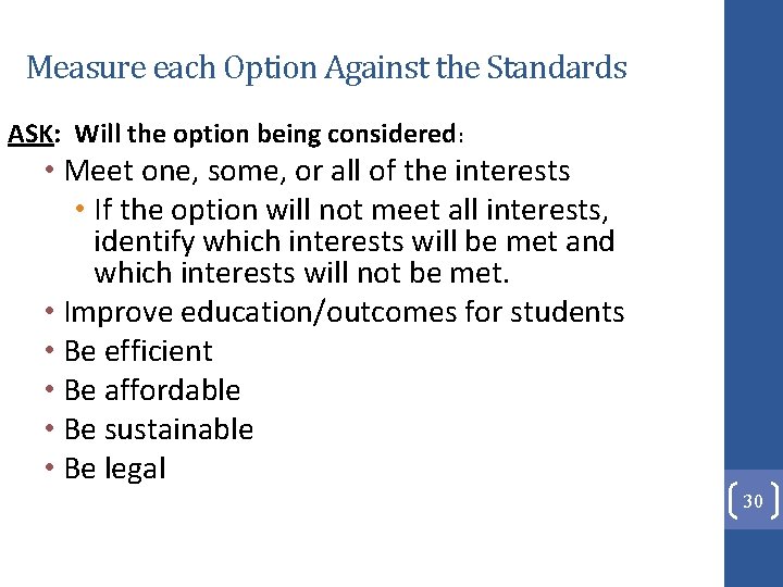 Measure each Option Against the Standards ASK: Will the option being considered: • Meet