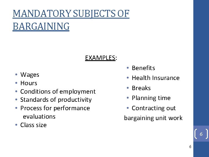 MANDATORY SUBJECTS OF BARGAINING EXAMPLES: Wages Hours Conditions of employment Standards of productivity Process