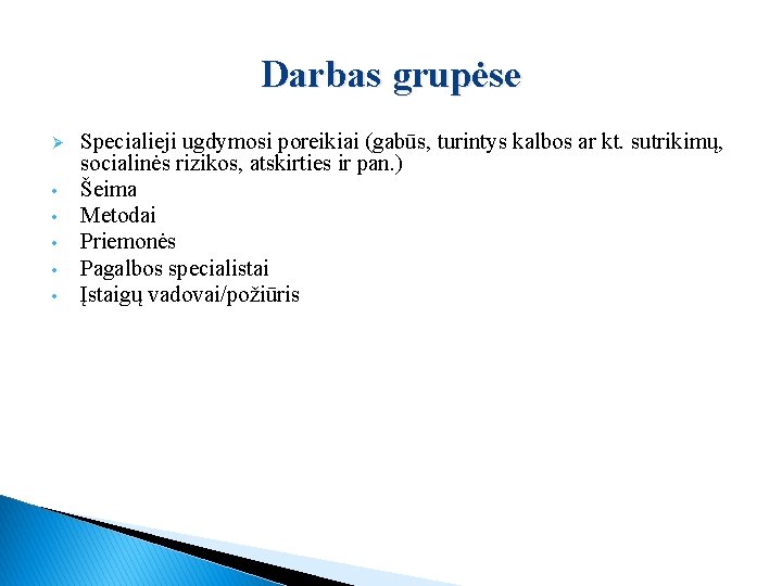 Darbas grupėse Ø • • • Specialieji ugdymosi poreikiai (gabūs, turintys kalbos ar kt.