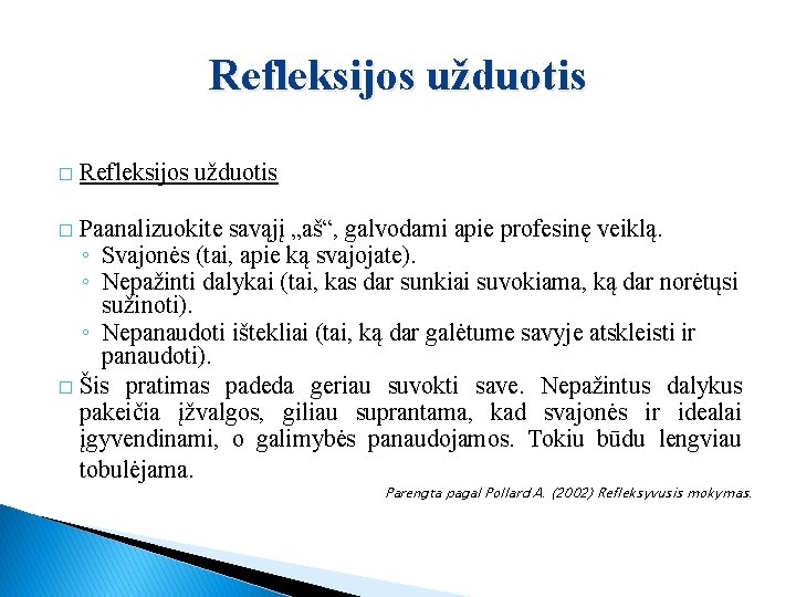 Refleksijos užduotis � Refleksijos užduotis Paanalizuokite savąjį „aš“, galvodami apie profesinę veiklą. ◦ Svajonės