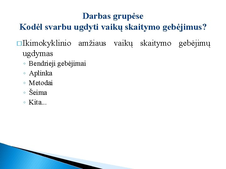 Darbas grupėse Kodėl svarbu ugdyti vaikų skaitymo gebėjimus? � Ikimokyklinio amžiaus vaikų skaitymo gebėjimų