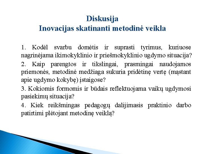 Diskusija Inovacijas skatinanti metodinė veikla 1. Kodėl svarbu domėtis ir suprasti tyrimus, kuriuose nagrinėjama