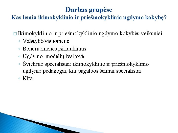 Darbas grupėse Kas lemia ikimokyklinio ir priešmokyklinio ugdymo kokybę? � Ikimokyklinio ir priešmokyklinio ugdymo