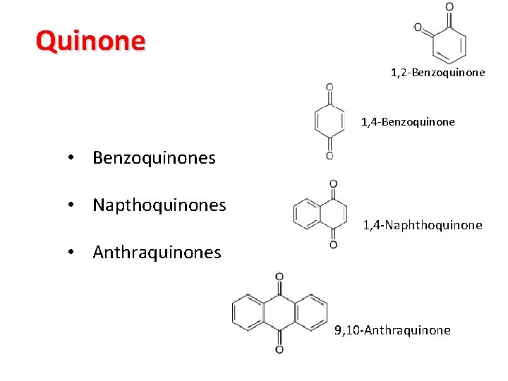 Quinone 1, 2 -Benzoquinone 1, 4 -Benzoquinone • Benzoquinones • Napthoquinones 1, 4 -Naphthoquinone