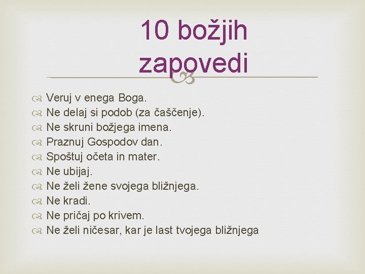 10 božjih zapovedi Veruj v enega Boga. Ne delaj si podob (za čaščenje). Ne