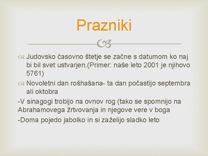 Prazniki Judovsko časovno štetje se začne s datumom ko naj bi bil svet ustvarjen. Prazniki Judovsko časovno štetje se začne s datumom ko naj bi bil svet ustvarjen.