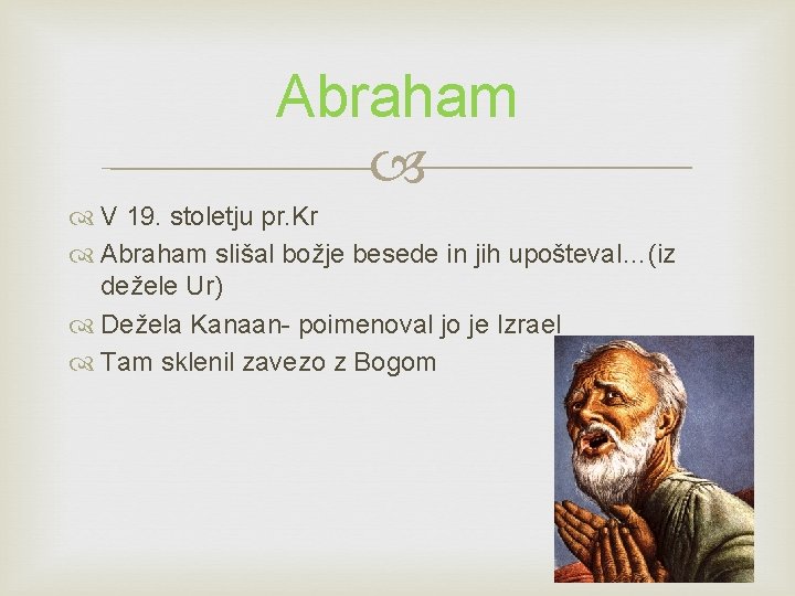 Abraham V 19. stoletju pr. Kr Abraham slišal božje besede in jih upošteval…(iz dežele