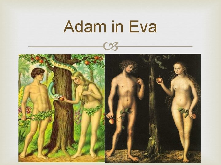 Adam in Eva Verjamejo, da sta prednika človeštva Legenda pravi tako: V raju naj