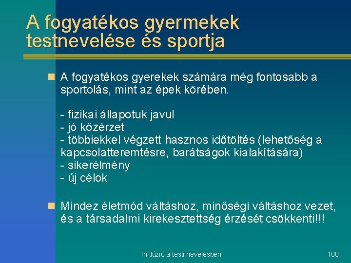 A fogyatékos gyermekek testnevelése és sportja n A fogyatékos gyerekek számára még fontosabb a