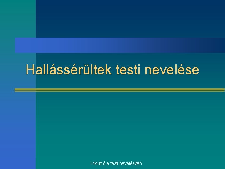 Hallássérültek testi nevelése Inklúzió a testi nevelésben 