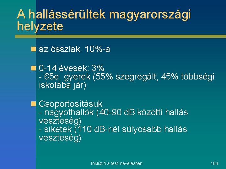 A hallássérültek magyarországi helyzete n az összlak. 10%-a n 0 -14 évesek: 3% -