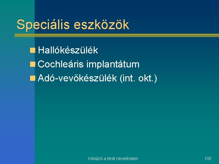 Speciális eszközök n Hallókészülék n Cochleáris implantátum n Adó-vevőkészülék (int. okt. ) Inklúzió a