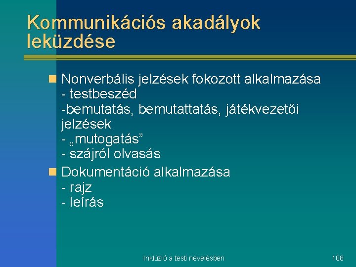 Kommunikációs akadályok leküzdése n Nonverbális jelzések fokozott alkalmazása - testbeszéd -bemutatás, bemutattatás, játékvezetői jelzések