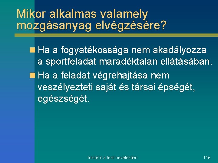 Mikor alkalmas valamely mozgásanyag elvégzésére? n Ha a fogyatékossága nem akadályozza a sportfeladat maradéktalan