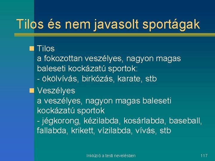 Tilos és nem javasolt sportágak n Tilos a fokozottan veszélyes, nagyon magas baleseti kockázatú