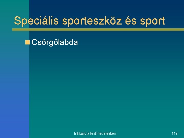 Speciális sporteszköz és sport n Csörgőlabda Inklúzió a testi nevelésben 119 