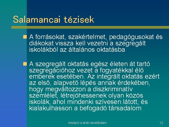 Salamancai tézisek n A forrásokat, szakértelmet, pedagógusokat és diákokat vissza kell vezetni a szegregált