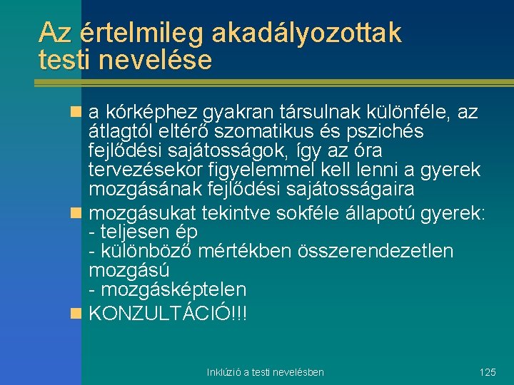 Az értelmileg akadályozottak testi nevelése n a kórképhez gyakran társulnak különféle, az átlagtól eltérő