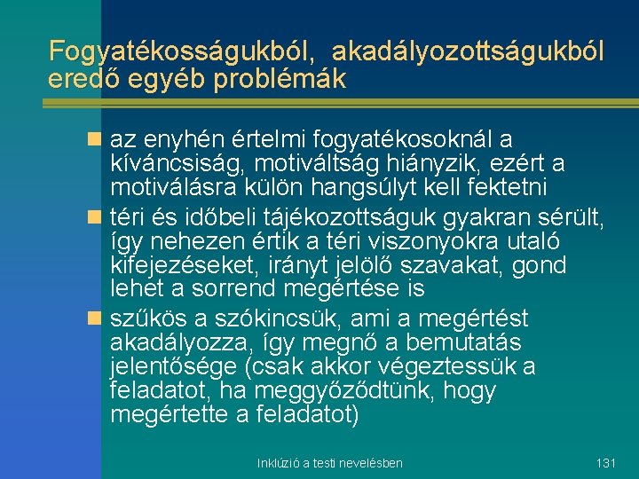Fogyatékosságukból, akadályozottságukból eredő egyéb problémák n az enyhén értelmi fogyatékosoknál a kíváncsiság, motiváltság hiányzik,