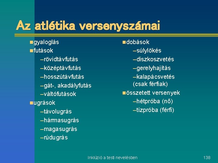 Az atlétika versenyszámai ngyaloglás ndobások nfutások –súlylökés –diszkoszvetés –gerelyhajítás –kalapácsvetés (csak férfiak) nösszetett versenyek