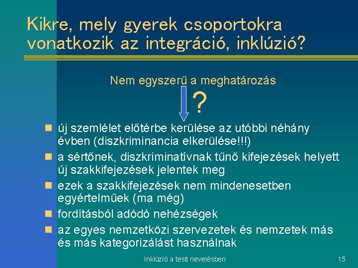 Kikre, mely gyerek csoportokra vonatkozik az integráció, inklúzió? Nem egyszerű a meghatározás ? n