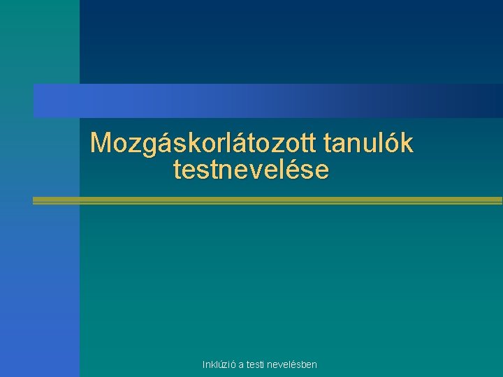 Mozgáskorlátozott tanulók testnevelése Inklúzió a testi nevelésben 