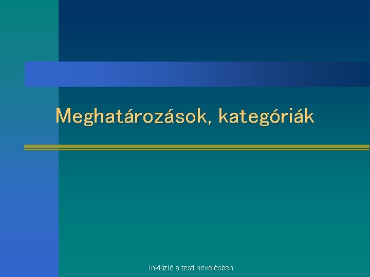 Meghatározások, kategóriák Inklúzió a testi nevelésben 