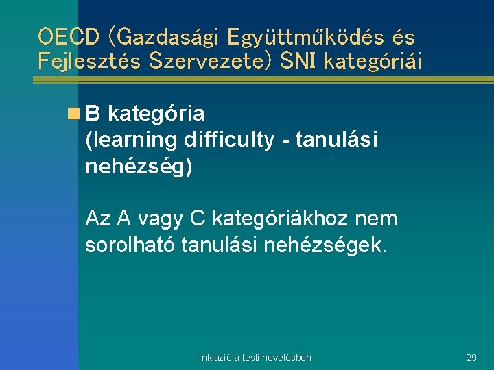 OECD (Gazdasági Együttműködés és Fejlesztés Szervezete) SNI kategóriái n B kategória (learning difficulty -