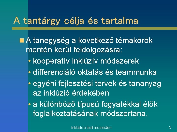 A tantárgy célja és tartalma n A tanegység a következő témakörök mentén kerül feldolgozásra:
