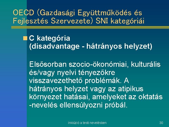 OECD (Gazdasági Együttműködés és Fejlesztés Szervezete) SNI kategóriái n C kategória (disadvantage - hátrányos