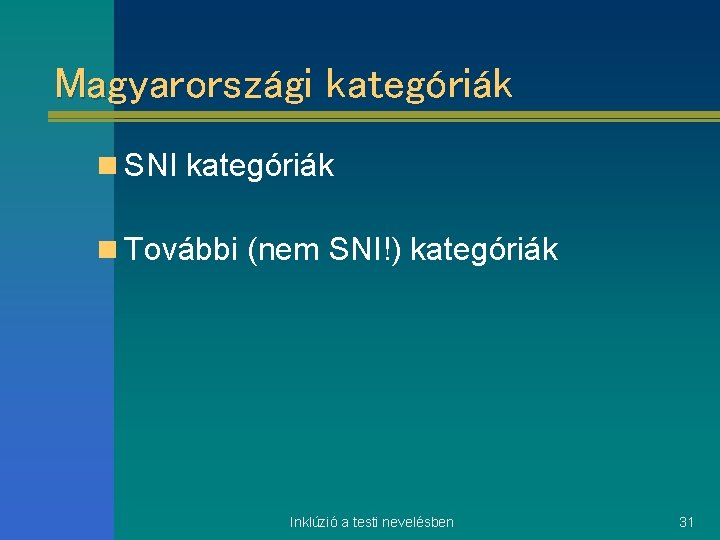 Magyarországi kategóriák n SNI kategóriák n További (nem SNI!) kategóriák Inklúzió a testi nevelésben