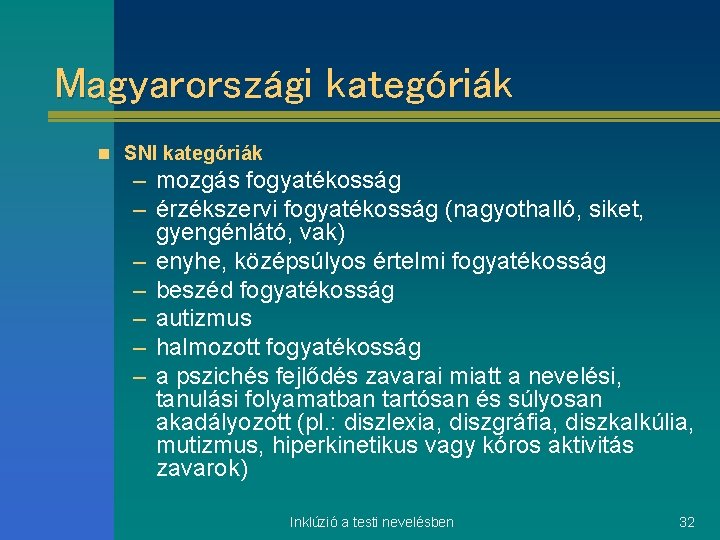 Magyarországi kategóriák n SNI kategóriák – mozgás fogyatékosság – érzékszervi fogyatékosság (nagyothalló, siket, gyengénlátó,