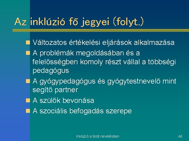 Az inklúzió fő jegyei (folyt. ) n Változatos értékelési eljárások alkalmazása n A problémák