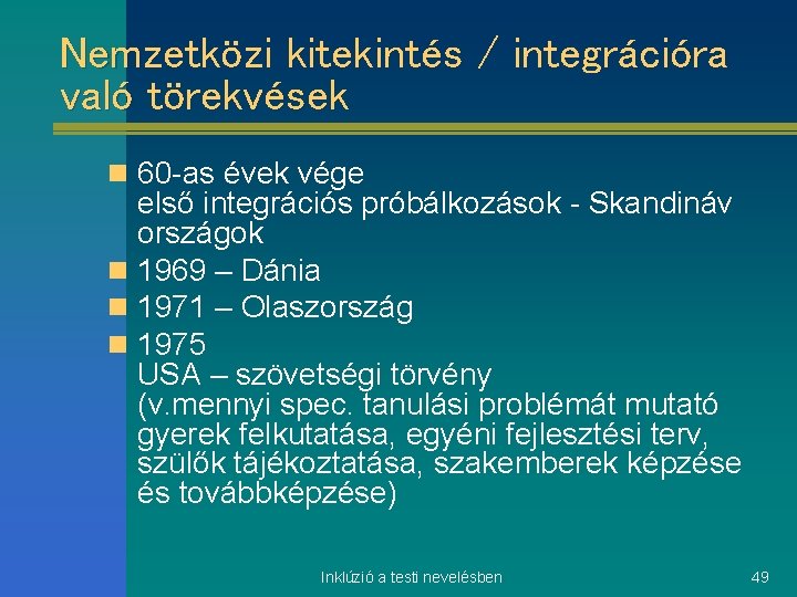Nemzetközi kitekintés / integrációra való törekvések n 60 -as évek vége első integrációs próbálkozások