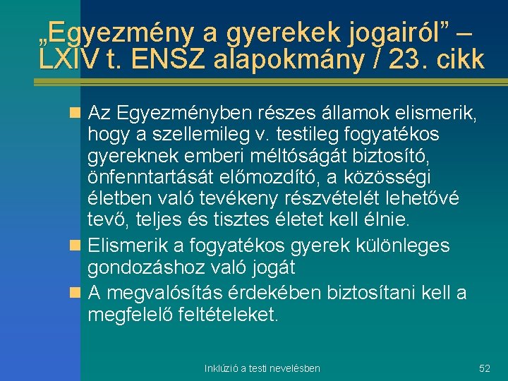 „Egyezmény a gyerekek jogairól” – LXIV t. ENSZ alapokmány / 23. cikk n Az