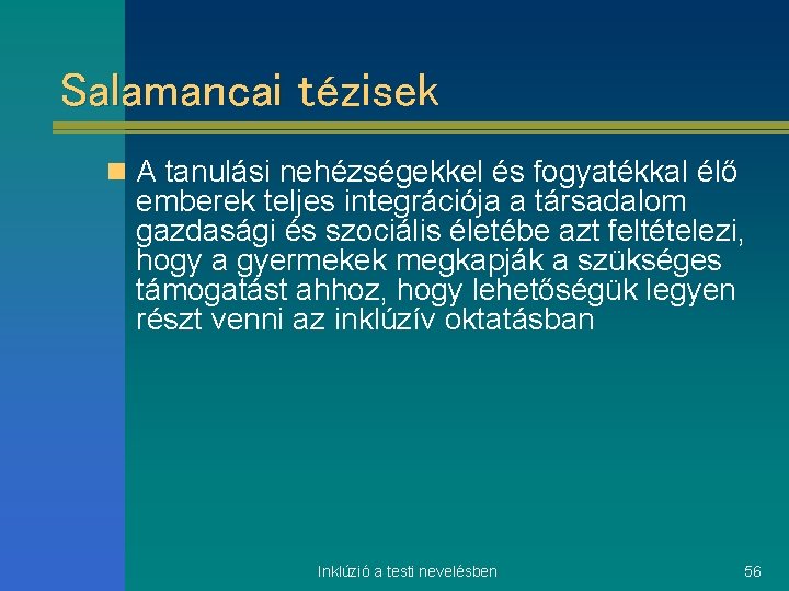 Salamancai tézisek n A tanulási nehézségekkel és fogyatékkal élő emberek teljes integrációja a társadalom