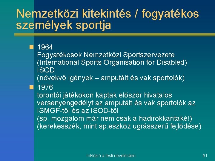 Nemzetközi kitekintés / fogyatékos személyek sportja n 1964 Fogyatékosok Nemzetközi Sportszervezete (International Sports Organisation