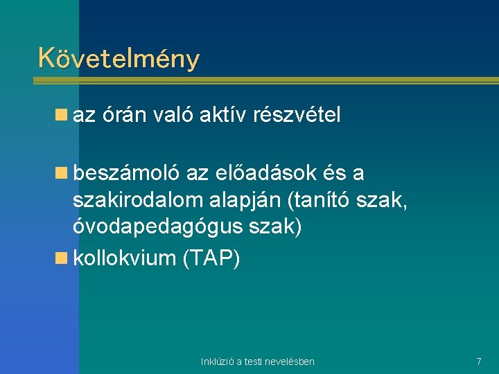 Követelmény n az órán való aktív részvétel n beszámoló az előadások és a szakirodalom