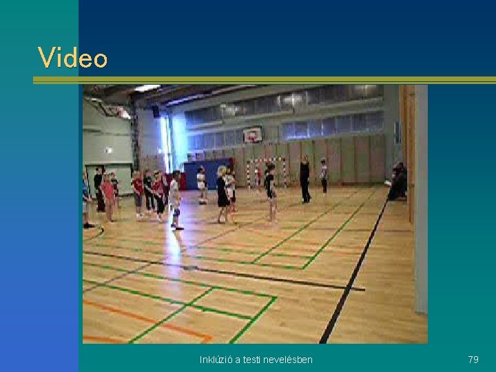 Video Inklúzió a testi nevelésben 79 