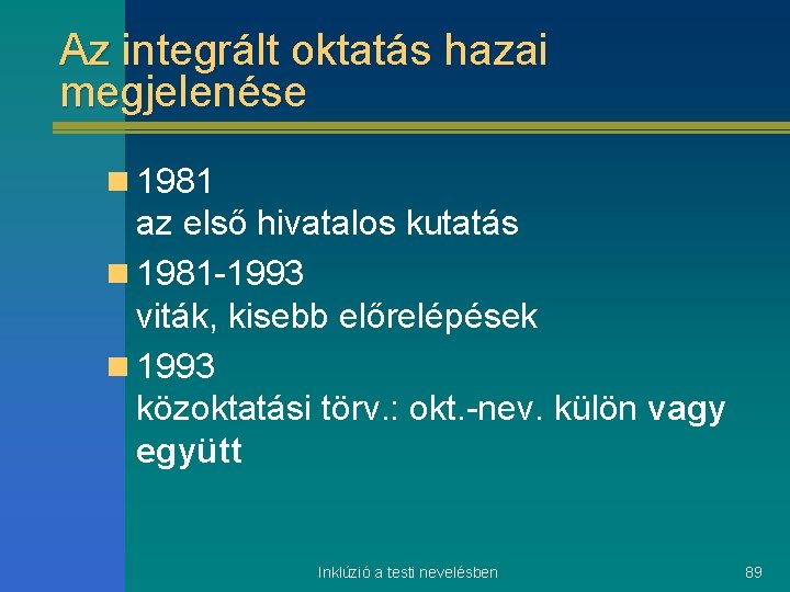 Az integrált oktatás hazai megjelenése n 1981 az első hivatalos kutatás n 1981 -1993