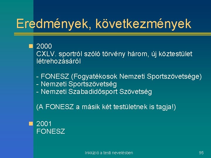 Eredmények, következmények n 2000 CXLV. sportról szóló törvény három, új köztestület létrehozásáról - FONESZ