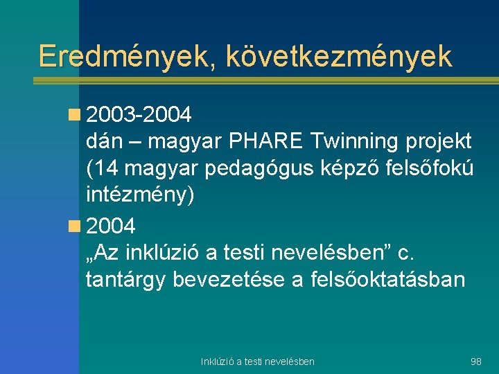 Eredmények, következmények n 2003 -2004 dán – magyar PHARE Twinning projekt (14 magyar pedagógus