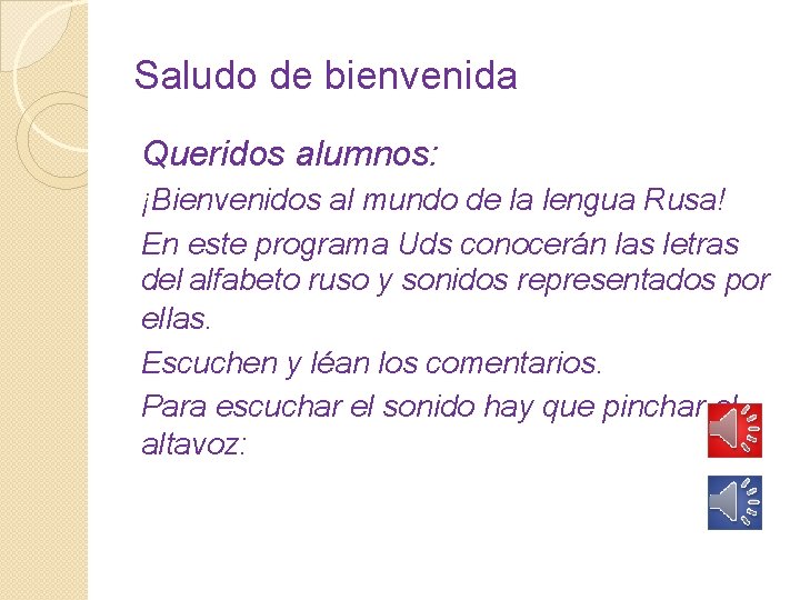 Saludo de bienvenida Queridos alumnos: ¡Bienvenidos al mundo de la lengua Rusa! En este