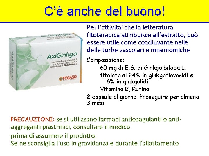 C’è anche del buono! Per l’attivita' che la letteratura fitoterapica attribuisce all’estratto, può essere