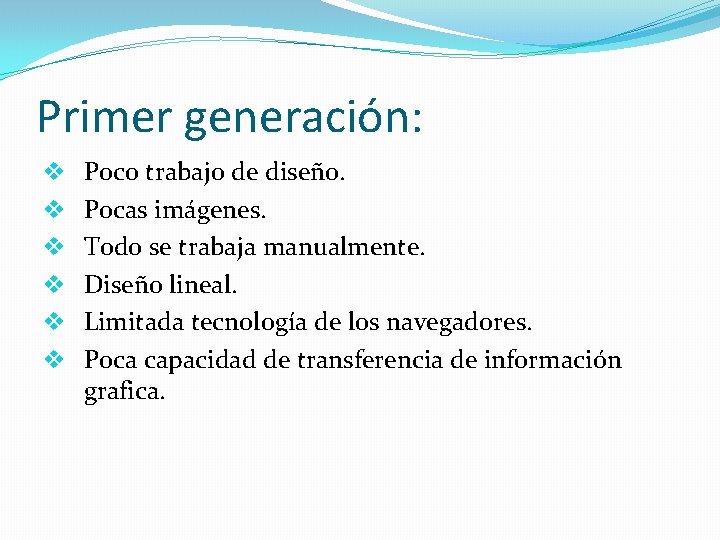 Primer generación: v v v Poco trabajo de diseño. Pocas imágenes. Todo se trabaja