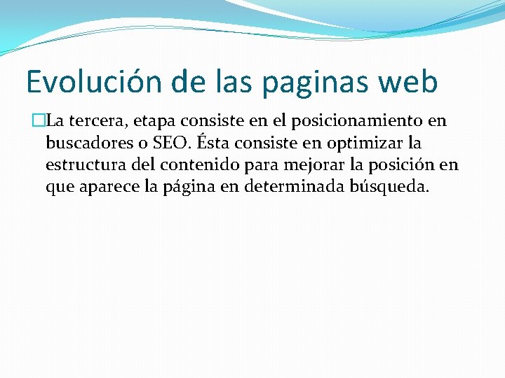 Evolución de las paginas web �La tercera, etapa consiste en el posicionamiento en buscadores